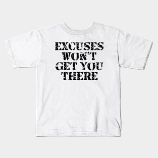 Excuses Won't Get You There Kids T-Shirt